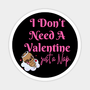 I Don't Need A Valentine I Need A Nap Sloth Funny Magnet